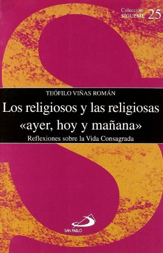 Los religiosos y las religiosas ayer, hoy y mañana Reflexiones sobre la Vida Consagrada
