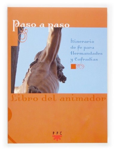 Paso a paso. Libro del animador Itinerario de fe para hermandades y cofradías.