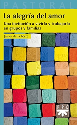 La alegría del amor una invitación a vivirla y trabajarla en grupos y familias