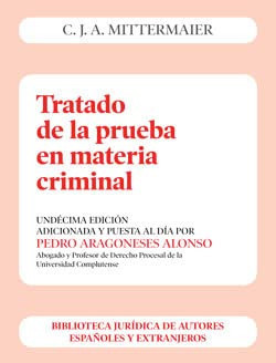 Tratado de la prueba en materia criminal: o exposición comparada de los principios en materia criminal y de sus diversas aplicaciones en Alemania, Francia, Inglaterra, etc
