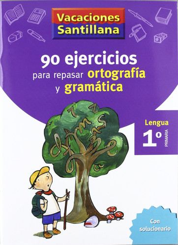 VACACIONES SANTILLANA 90 EJERCICIOS PARA REPASAR ORTOGRAFIA Y GRAMATICAS 1 PRIMARIA