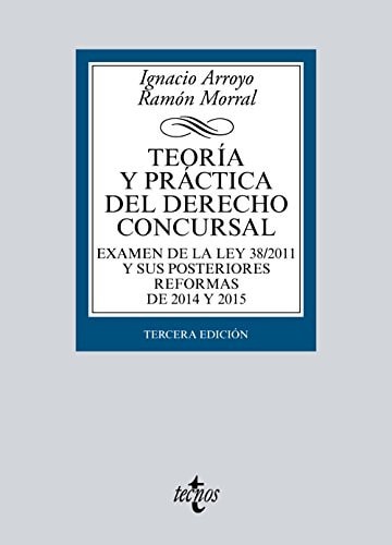 Teoría y práctica del derecho concursal examen de la Ley 38/2011 y sus posteriores reformas de 2014 y 2015