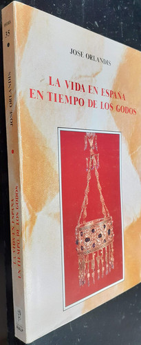 La vida en España en tiempo de los godos (Libros de historia) (Spanish Edition)