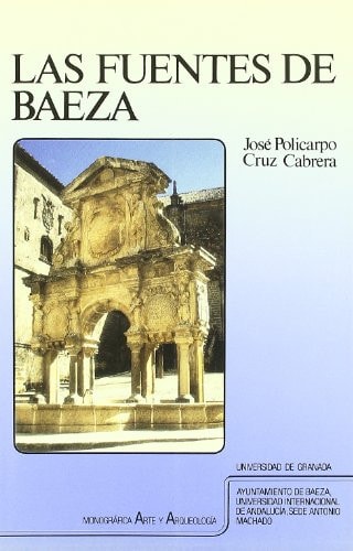 Las fuentes de Baeza las fuentes y el abastecimiento urbano (siglos XVI al XVIII), captación, usos y distribución del agua