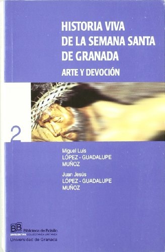 Historia viva de la Semana Santa de Granada arte y devoción