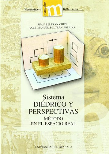 Sistema diédrico y perspectivas Método en el espacio real. Simulación en 3D virtual