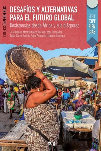 Desafíos y alternativas para el futuro global Resistencias desde África y sus diásporas