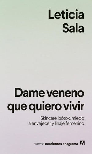 Dame veneno que quiero vivir: Skincare, bótox, miedo a envejecer y linaje femenino (Spanish Edition)