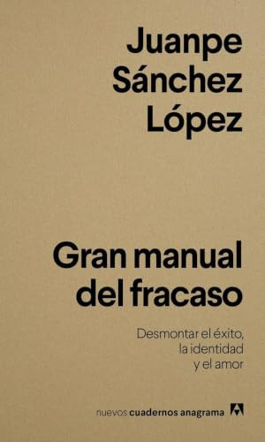 Gran manual del fracaso: Desmontar el éxito, la identidad y el amor (Spanish Edition)