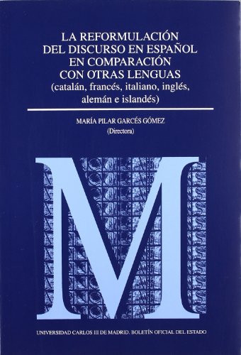 La reformulación del discurso en español en comparación con otras lenguas (catalán, francés, italiano, inglés, alemán e islandés)