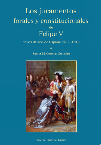 Los juramentos forales y constitucionales de Felipe V en los Reinos de España (1700-1702)
