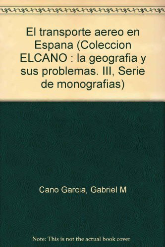 El transporte aéreo en España (Colección ELCANO : la geografía y sus problemas. III, Serie de monografías) (Spanish Edition)