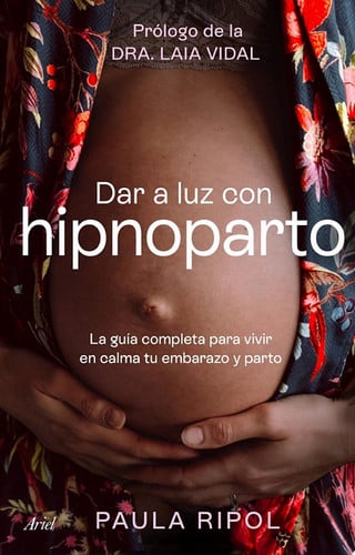 Dar a luz con Hipnoparto La guía completa para vivir en calma tu embarazo y parto