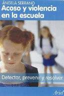 Acoso y violencia en la escuela cómo detectar, prevenir y resolver el bullying