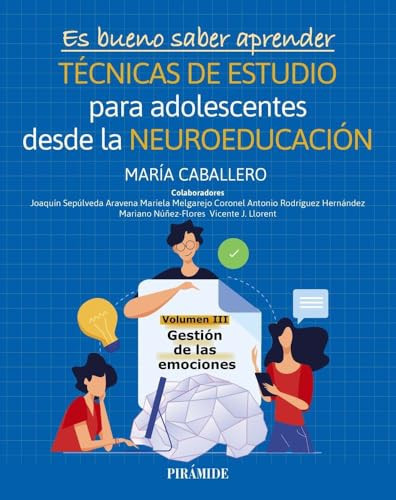 Es bueno saber aprender. TÉCNICAS DE ESTUDIO para adolescentes desde la NEUROEDUCACIÓN Volumen III: Gestión de las emociones