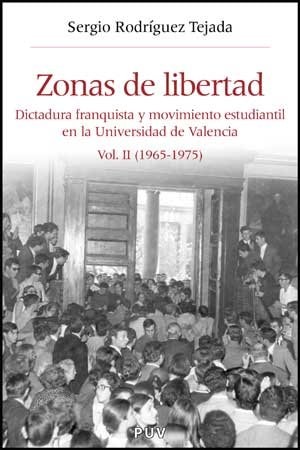 Zonas de libertad (vol. II) Dictadura franquista y movimiento estudiantil en la Universidad de Valencia (1965-1975)