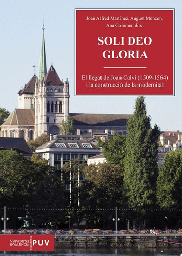 Soli Deo gloria El llegat de Joan Calví (1509-1564) i la construcció de la modernitat