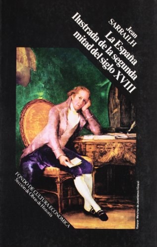 La Espana Ilustrada de La Segunda Mitad del Siglo XVIII La Espana Ilustrada de La Segunda Mitad del Siglo XVIII (Historia) (Spanish Edition)