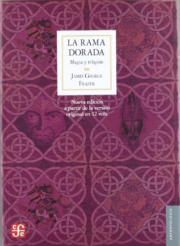 La rama dorada magia y religión : nuevo compendio a partir de la segunda y tercera ediciones