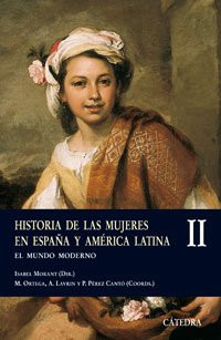 Historia de las mujeres en España y América Latina II: El mundo moderno (Historia. Serie Menor / History, Minor Series) (Spanish Edition)