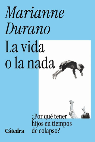 La vida o la nada: Por qué tener hijos en tiempos de colapso
