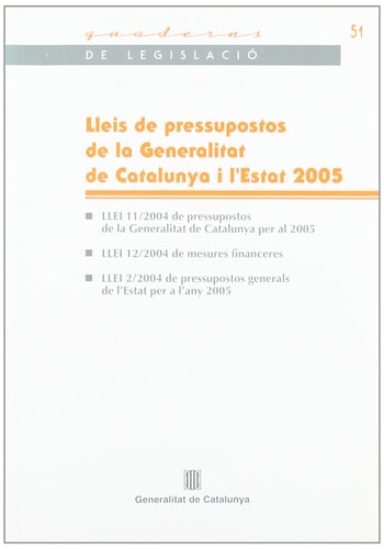 Lleis de pressupostos de la Generalitat de Catalunya i de l'Estat 2005 Llei 11/2004 de pressupostos de la Generalitat de Catalunya per al 2005 - Llei 12/2004 de mesures financeres - Llei 2/2004 de pressupostos generals de l'Estat per a l'any 2005