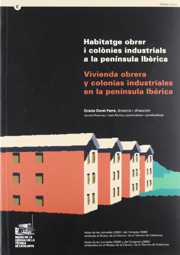 Habitatge obrer i colònies industrials a la península ibèrica. Vivienda obrera y colonias industriales en la península ibérica