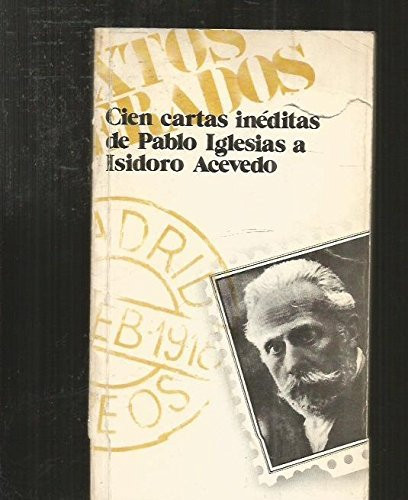 Cien cartas inéditas de Pablo Iglesias a Isidoro Acevedo (Textos recuperados ; 1) (Spanish Edition)
