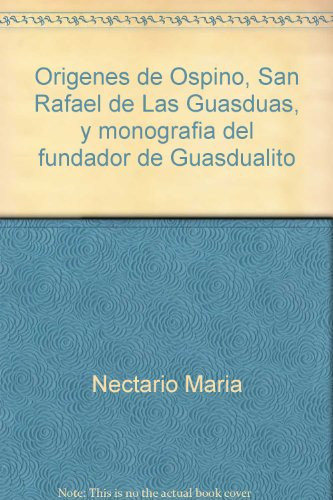 Orígenes de Ospino, San Rafael de Las Guasduas, y monografía del fundador de Guasdualito