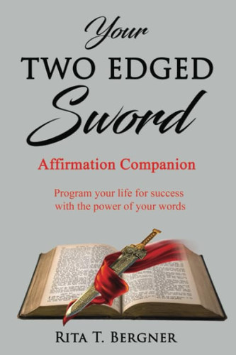 Your Two- Edged Sword: Affirmation companion - Program your life for success with the power of your words