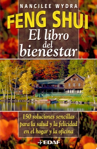 Feng Shui. El libro del bienestar 150 soluciones sencillas para la salud y la felicidad en el hogar y en la oficina
