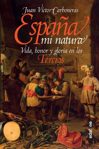 España mi natura vida, honor y gloria en los Tercios