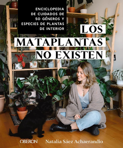 Los mataplantas no existen Enciclopedia de cuidados de 50 géneros y especies de plantas de interior