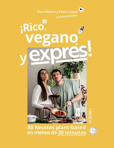 Rico, vegano y exprés - 80 recetas plant-based en menos de 30 minutos