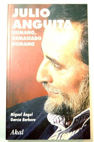 Julio Anguita humano, demasiado humano