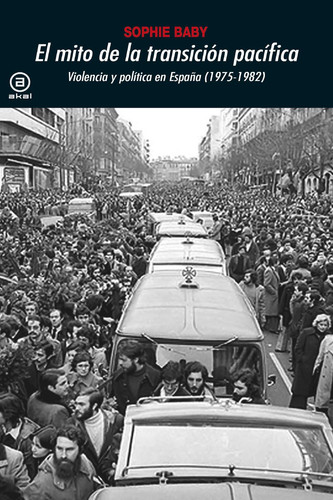 El mito de la transición pacífica. Violencia y política en España (19751982): Violencia y política en España (1975-1982) (Universitaria nº 373) (Spanish Edition)