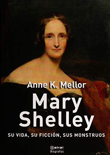 Mary Shelley : su vida, su ficción, sus monstruos