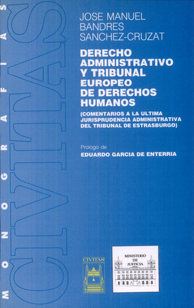Derecho administrativo y Tribunal Europeo de Derechos Humanos: (comentarios a la última jurisprudencia administrativa del Tribunal de Estrasburgo)