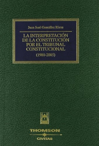 La interpretación de la Constitución por el Tribunal Constitucional (1980-2005) comentario sistemático de la Constitución