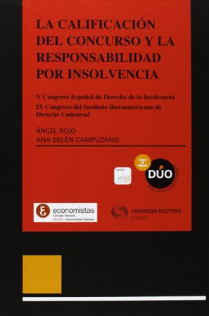 La Calificación del concurso y la responsabilidad por insolvencia V Congreso Español de Derecho de la Insolvencia : IX Congreso del Instituto Iberoamericano de Derecho Concursal