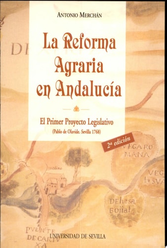 La reforma agraria en Andalucía el primer proyecto legislativo : (Pablo de Olavide. Sevilla 1768)
