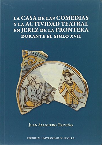 La Casa de las Comedias y la actividad teatral en Jerez de la Frontera durante el siglo XVII