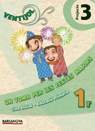Un tomb per les festes majors 1r Educació Primària : projecte 3 : Ventijol