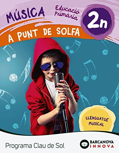 Música, 2n Educació Primària A Punt de Solfa : Programa Clau de Sol : llenguatge musical