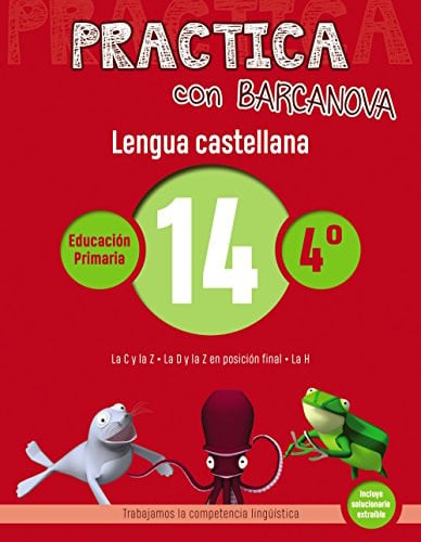 Practica con Barcanova 14. Lengua castellana: La C y la Z. La D y la Z en posición final. La H