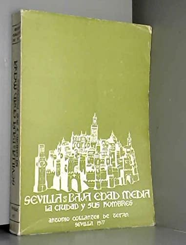Sevilla en la Baja Edad Media: La ciudad y sus hombres (Spanish Edition)
