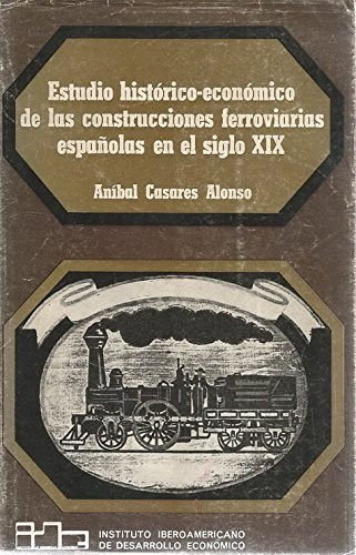 Estudio histórico-económico de las construcciones ferroviarias españolas en el siglo XIX