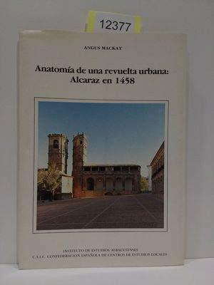 Anatomia de una revuelta urbana: Alcaraz en 1458 (Serie I - Ensayos Historicos y Cientificos - Num. 24).