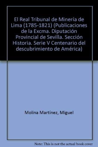 El Real Tribunal de Minería de Lima (1785-1821) (Publicaciones de la Excma. Diputación Provincial de Sevilla) (Spanish Edition)