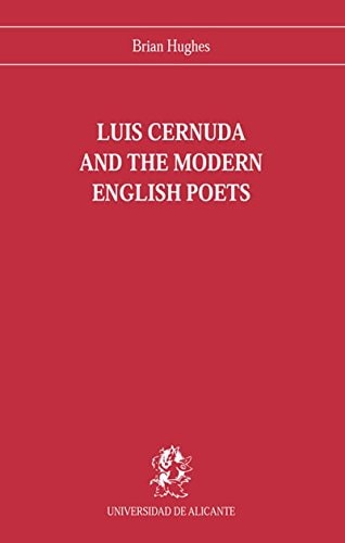 Luis Cernuda and the modern english poets: A study of the influence of Browing, Yeats and Eliot on his poetry (Monografías)